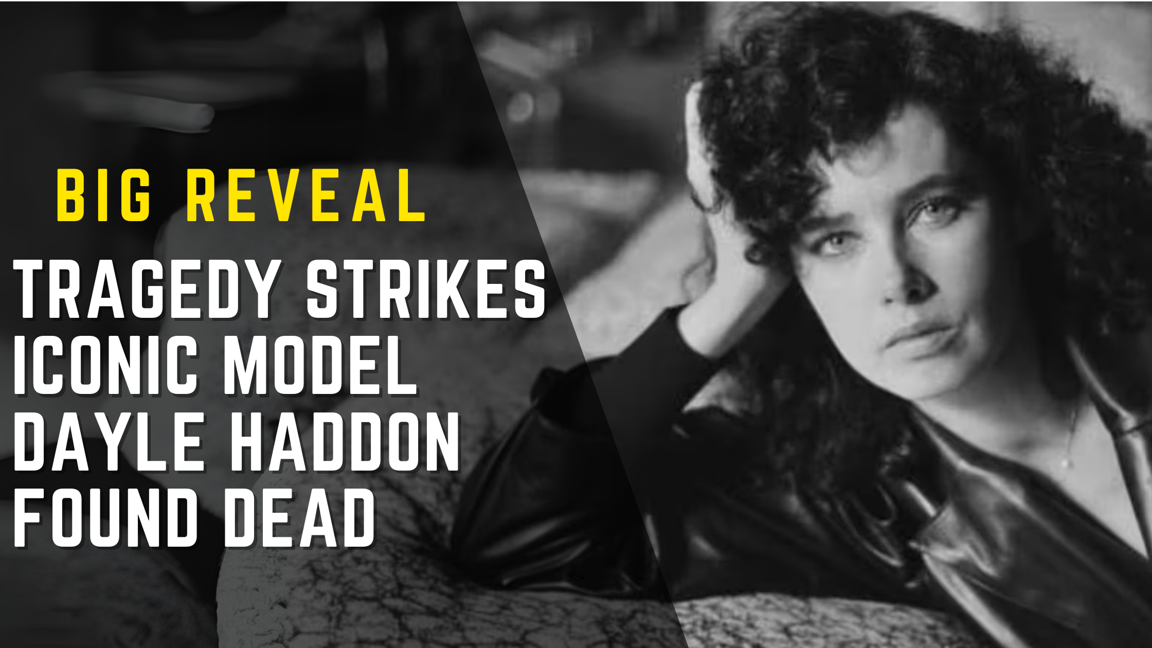 Tragedy Strikes: Iconic Model Dayle Haddon Found Dead, Big reveal